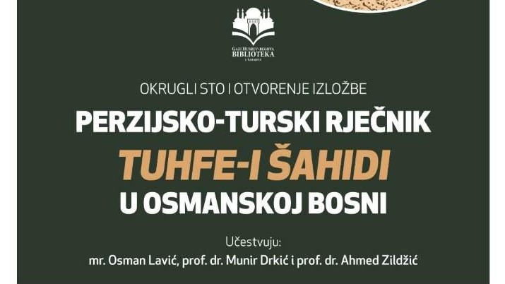 Okrugli sto i otvorenje izložbe "Perzijsko-turski rječnik Tuhfe-i šahidi u osmanskoj Bosni"