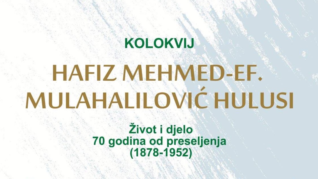 Kolokvij "Hafiz Mehmed-ef. Mulahalilović Hulusi - život i djelo" 29. novembra