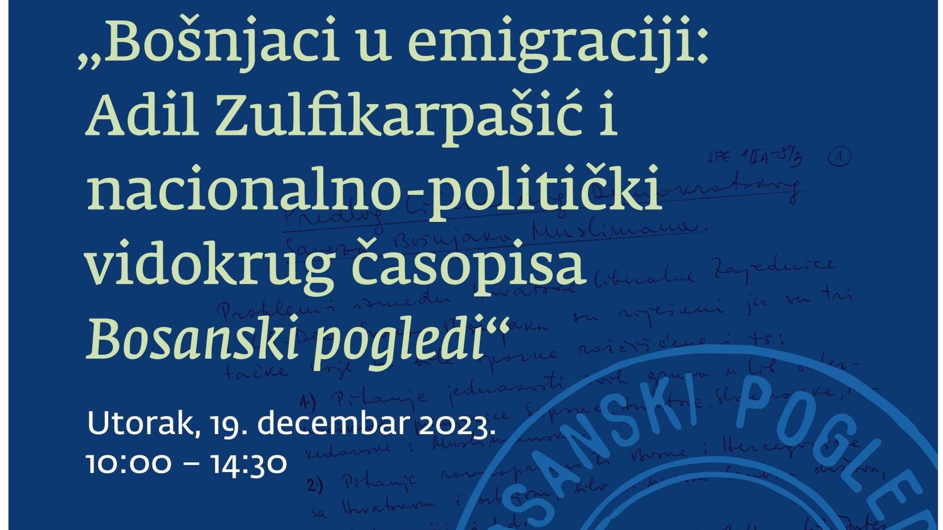 Sutra simpozij "Bošnjaci u emigraciji: Adil Zulfikarpašić i nacionalno-politički vidokrug časopisa Bosanski pogledi"