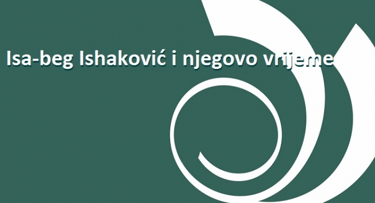 Okrugli stol: “Isa-beg Ishaković i njegovo vrijeme“