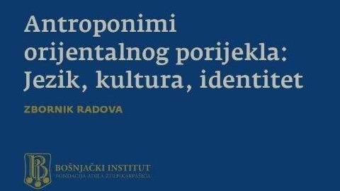 Novo izdanje: "Antroponimi orijentalnog porijekla: Jezik, kultura, identitet"