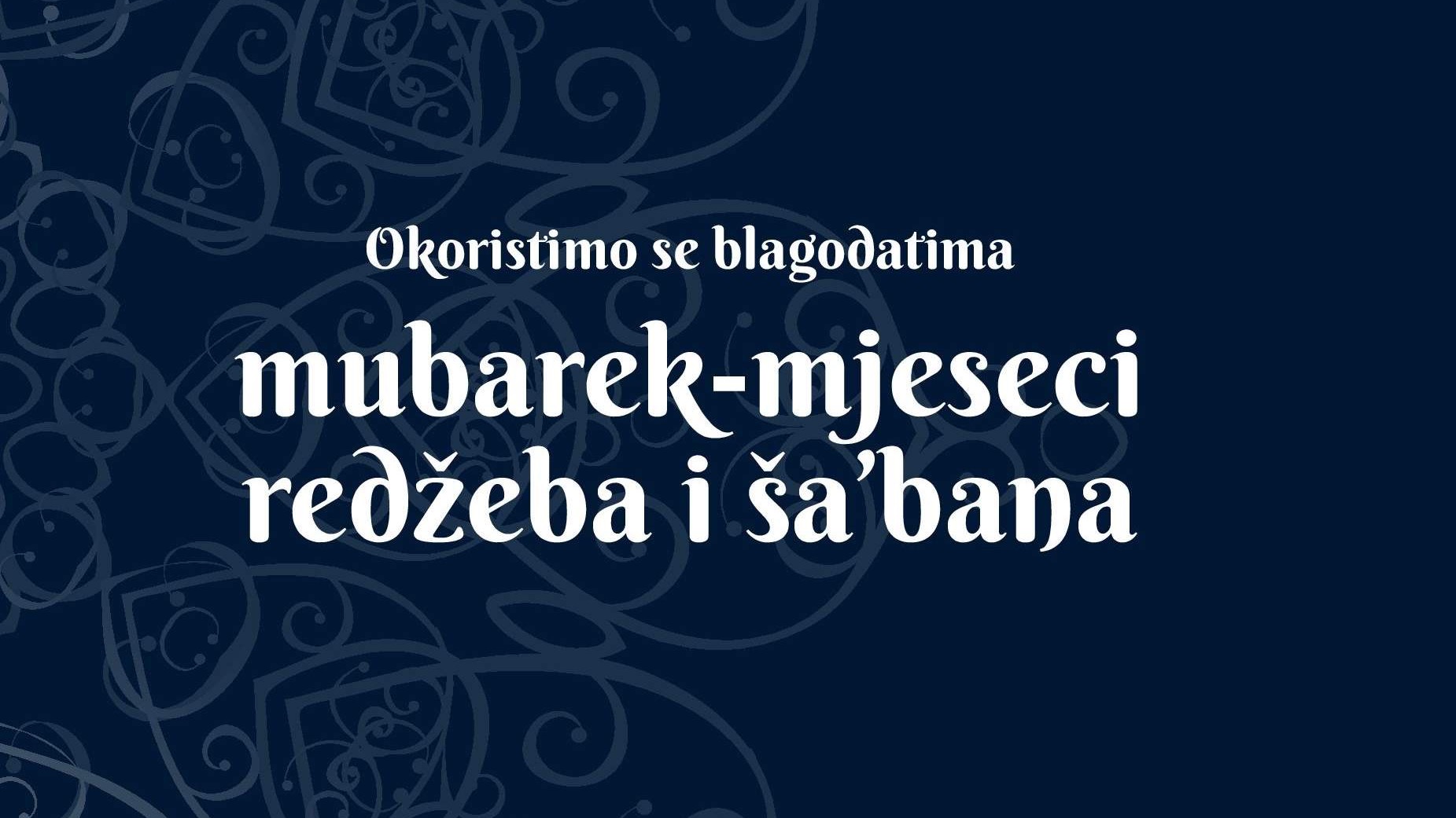 Okoristimo se blagodatima mubarek mjeseci redžeba i ša’bana 