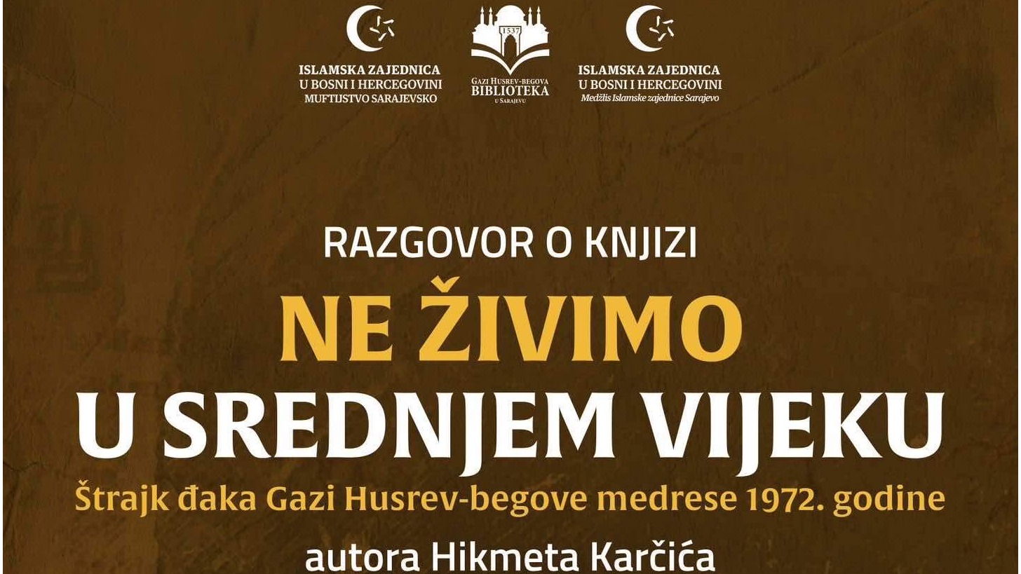 Sarajevo: U četvrtak razgovor o knjizi “Ne živimo u srednjem vijeku - Štrajk đaka Gazi Husrev-begove medrese 1972. godine”