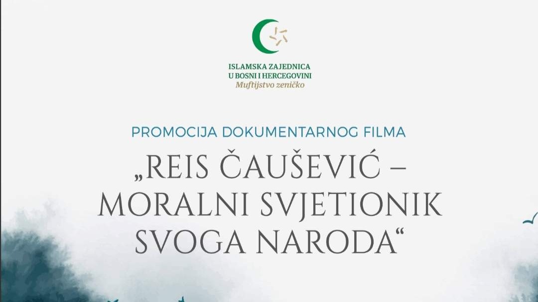 Zenica: Promocija dokumentarnog filma „Reis Čaušević – moralni svjetionik svoga naroda“