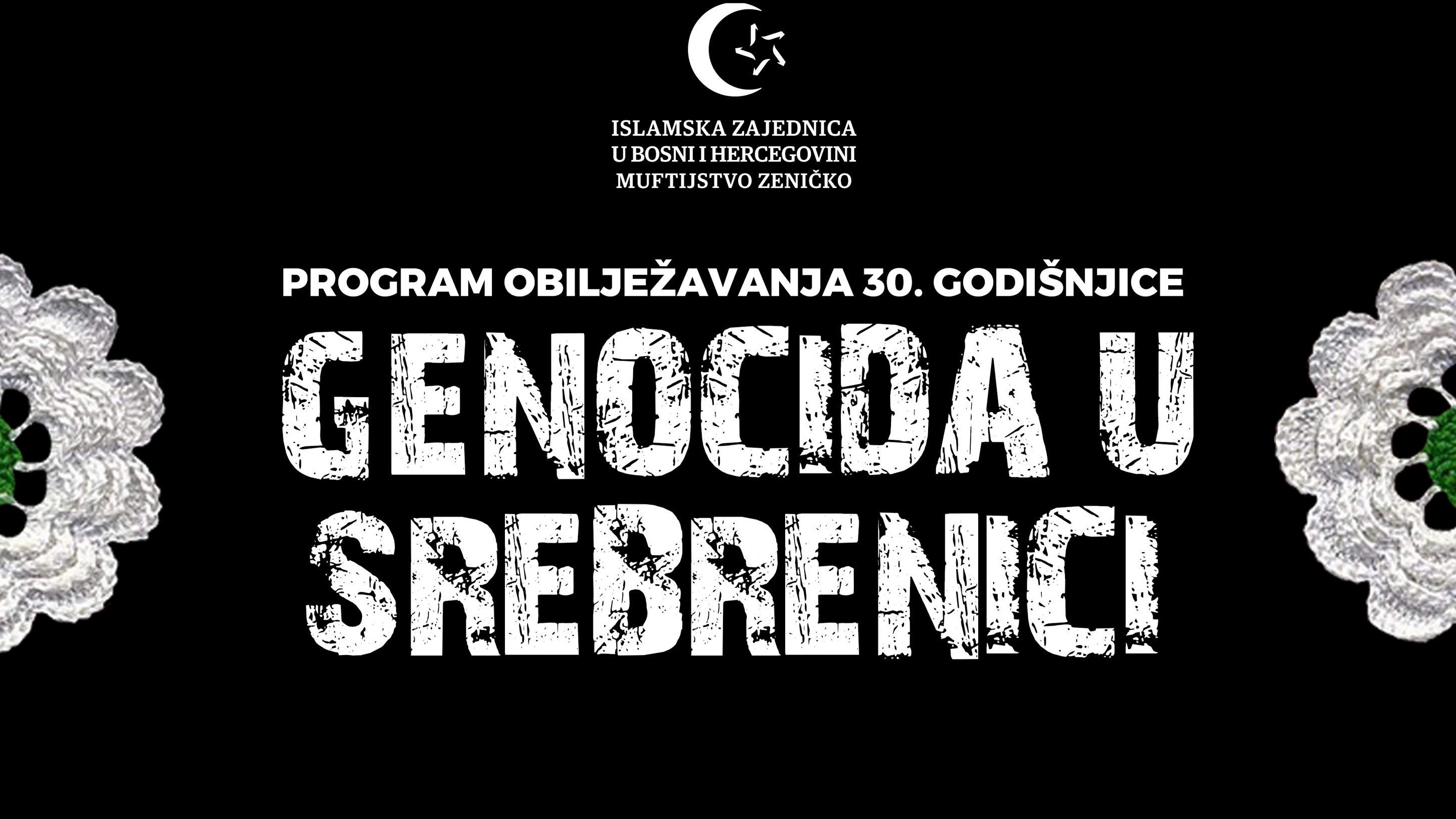 Muftijstvo zeničko:  Program obilježavanja 30. godišnjice genocida u Srebrenici