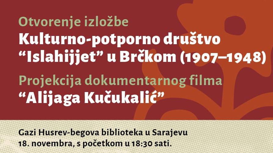 Izložba "Kulturno-potporno društvo 'Islahijjet' u Brčkom (1907-1948)“ i promocija filma „Alijaga Kučukalić“