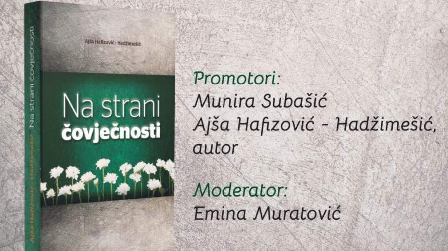Tuzla: U srijedu promocija knjige "Na strani čovječnosti" Ajše Hafizović-Hadžimešić.