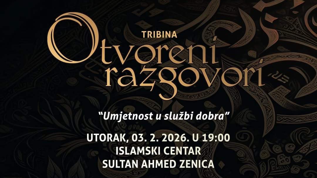 Medžlis Islamske zajednice Zenica organizuje tribinu „Otvoreni razgovori: Umjetnost u službi dobra“