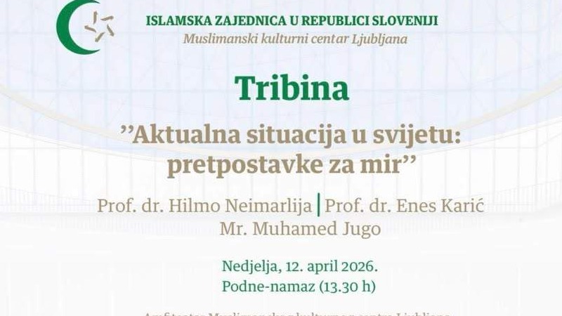 Muslimanski kulturni centar Ljubljana u nedjelju organizira tribinu pod nazivom Aktualna situacija u svijetu: pretpostavke za mir"