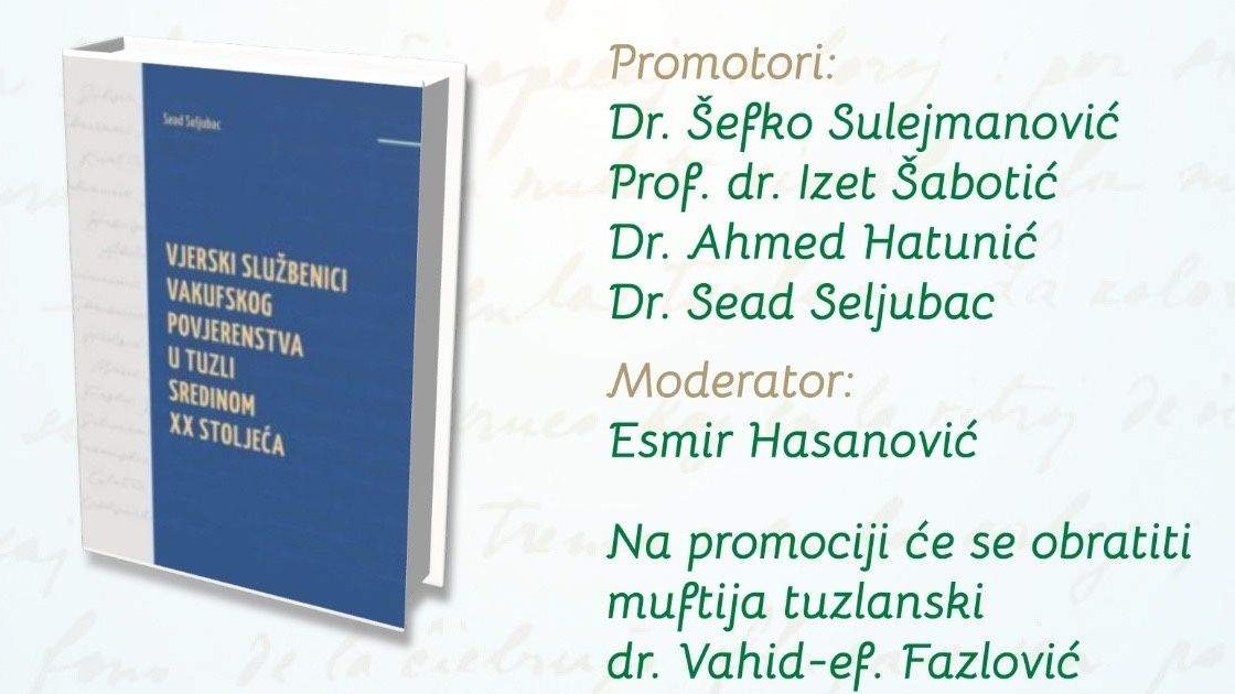 Tuzla: Večeras promocija knjige dr. Seada Seljubca "Vjerski službenici vakufskog povjereništva u Tuzli sredinom 20. stoljeća"